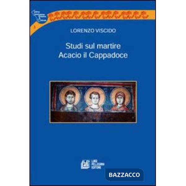 Studi sul martire Acacio il Cappadoce