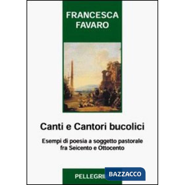 Canti e cantori bucolici. Esempi di poesia a soggetto pastorale fra Seicento e O