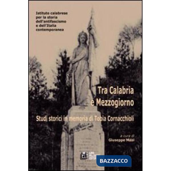 Tra Calabria e Mezzogiorno. Studi storici in memoria di Tobia Cornacchioli