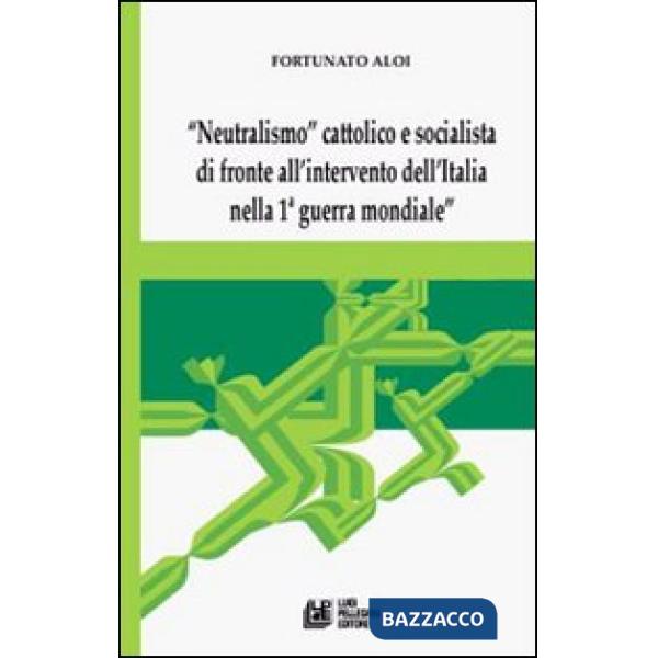 «Neutralismo» cattolico e socialista di fronte all'intervento dell'Italia nella 