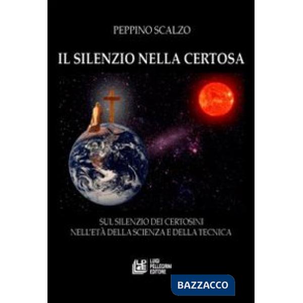Silenzio nella Certosa. Sul silenzio dei certosini nell'età della scienza e dell