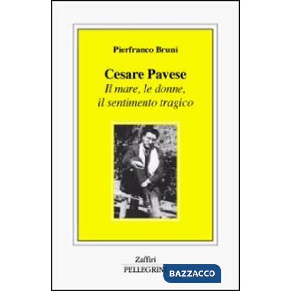 Cesare Pavese. Il mare, le donne, il sentimento tragico