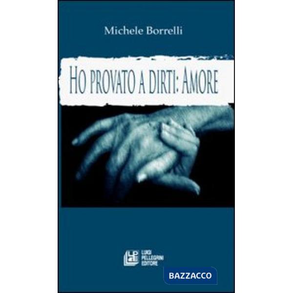 Ho provato a dirti: amore. La voce del cuore