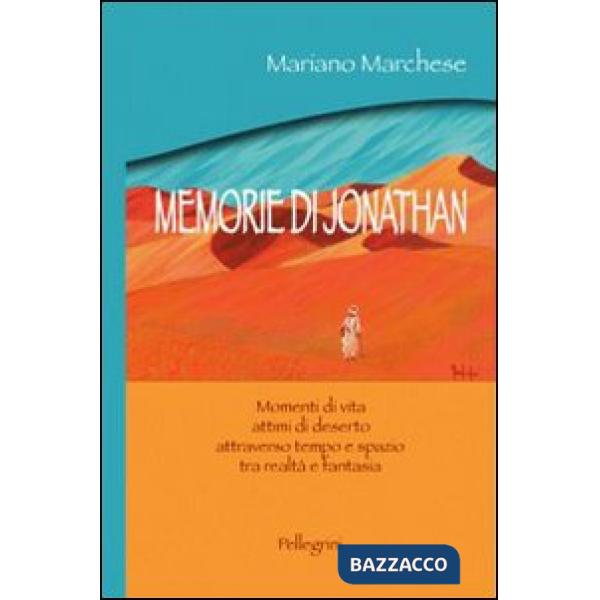 Memorie di Jonathan. Momenti di vita, attimi di deserto attraverso tempo e spazio tra realtà e fantasia