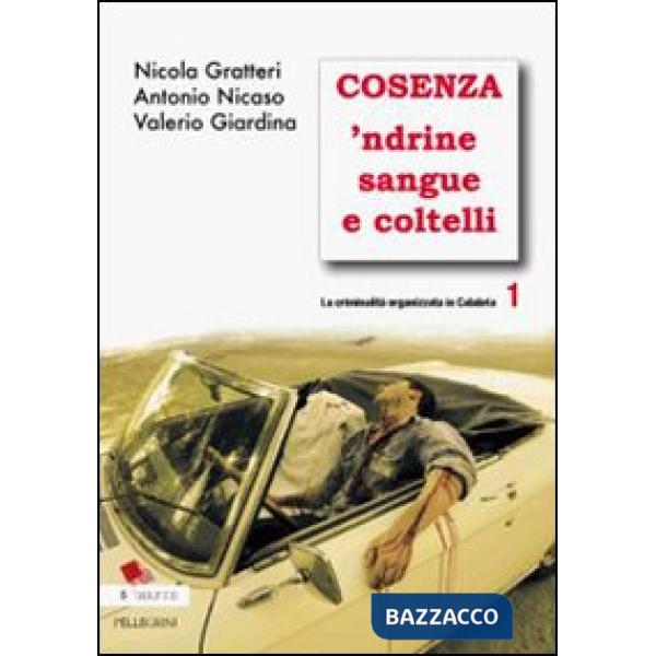 Criminalità organizzata in Calabria (La). Vol. 1: Cosenza 'ndrine sangue e coltelli