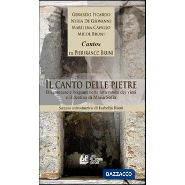 Canto delle pietre. Brigantesse e briganti nella letteratura dei vinti e il destino di Maria Sofia (Il)