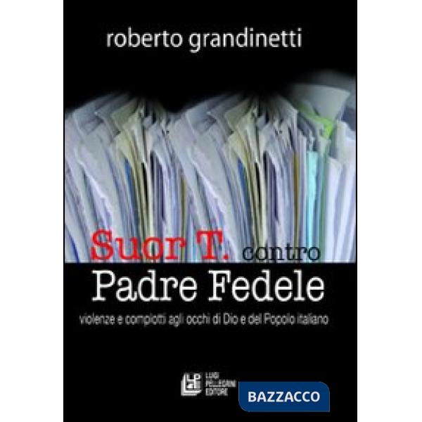Suor T. contro Padre Fedele. Violenze e complotti agli occhi di Dio e del popolo italiano
