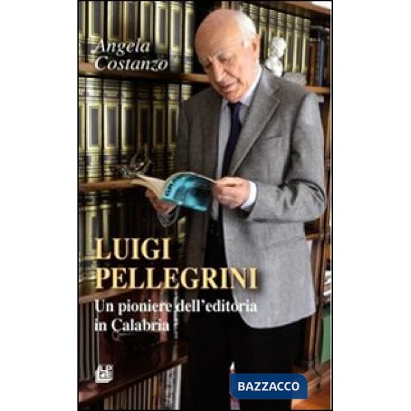 Luigi Pellegrini. Un pioniere dell'editoria in Calabria