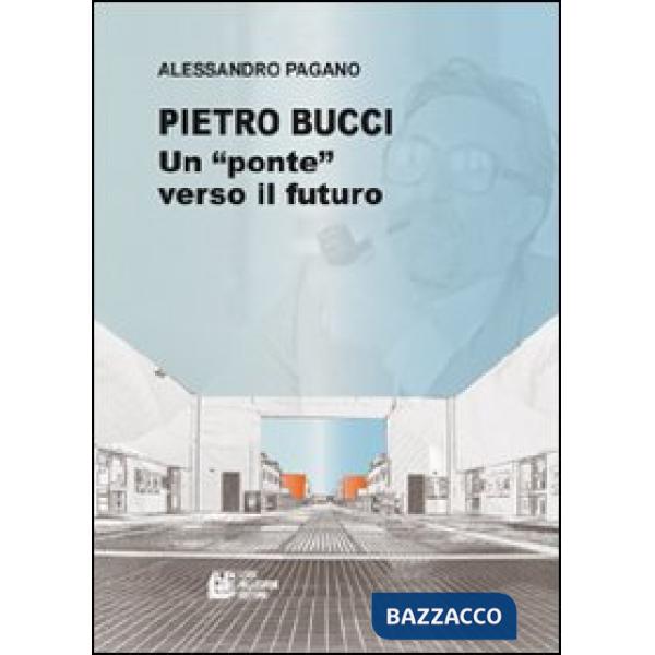 Pietro Bucci. Un ponte verso il futuro