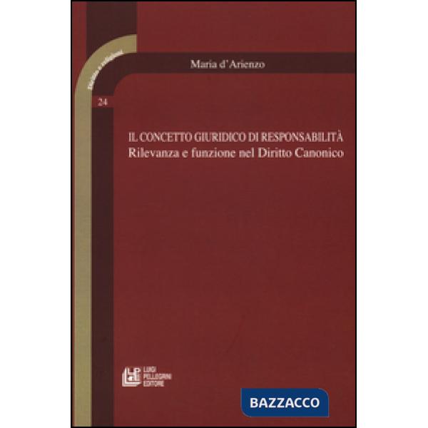 Concetto giuridico di responsabilità. Rilevanza e funzione nel diritto canonico (Il)