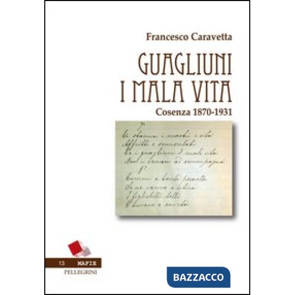Guagliuni i malavita. Cosenza 1870-1931