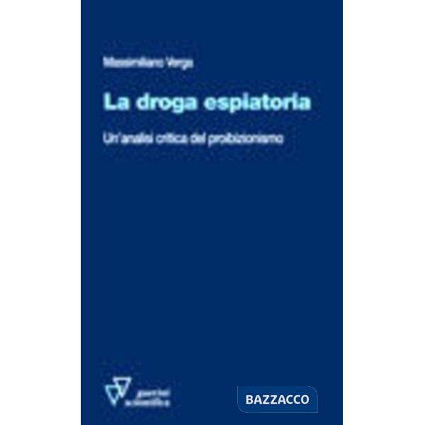 Droga espiatoria. Un'analisi critica del proibizionismo (La)