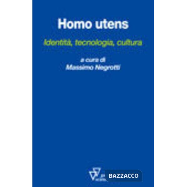 Homo utens. Identità, tecnologia, cultura
