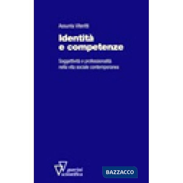 Identità e competenze. Soggettività e professionalità nella vita sociale contemporanea