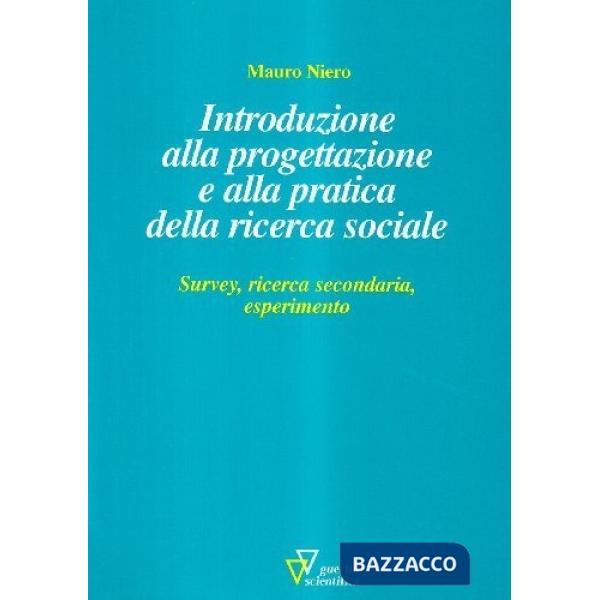 Introduzione alla progettazione e alla pratica della ricerca sociale. Survey, ricerca secondaria, esperimento