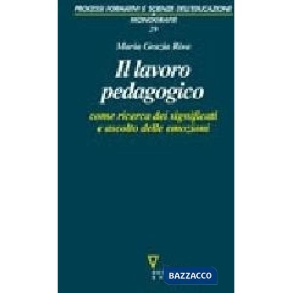 Lavoro pedagogico come ricerca dei significati e ascolto delle emozioni (Il)
