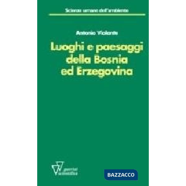 Luoghi e paesaggi della Bosnia ed Erzegovina. Ediz. illustrata