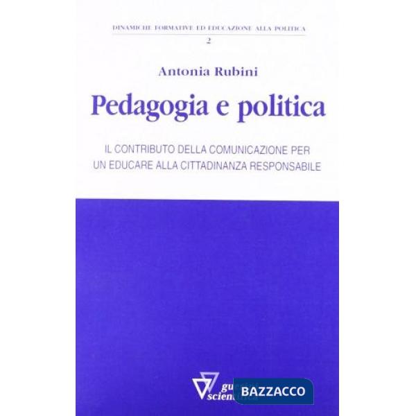 Pedagogia e politica. Il contributo della comunicazione per un educare alla cittadinanza responsabile