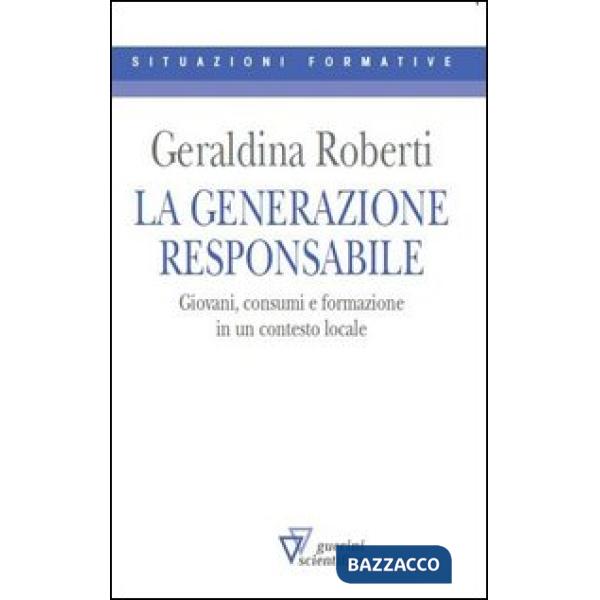 Generazione responsabile. Giovani, consumi e formazione in un contesto locale (La)