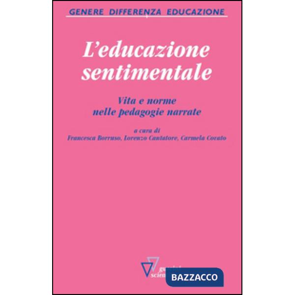 Educazione sentimentale. Vita e norme nelle pedagogie narrate (L')