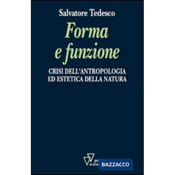 Forma e funzione. Crisi dell'antropologia ed estetica della natura
