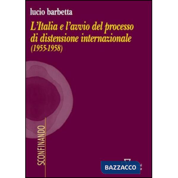 Italia e l'avvio del processo di distensione internazionale (1955-1958) (L')