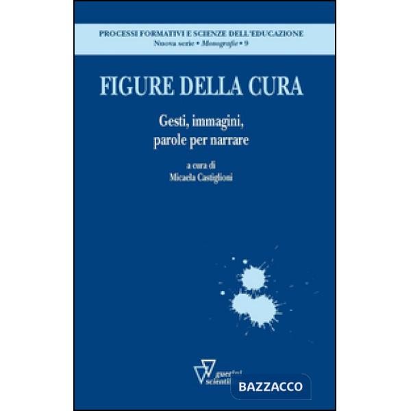 Figure della cura. Gesti, immagini, parole per narrare