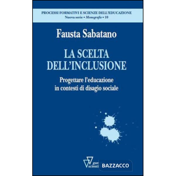 Scelta dell'inclusione. Progettare l'educazione in contesti di disagio sociale (La)