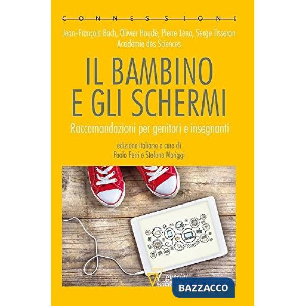 Bambino e gli schermi. Raccomandazioni per genitori e insegnanti (Il)