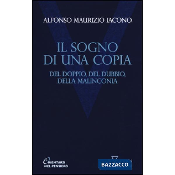 Sogno di una copia. Del doppio, del dubbio, dell malinconia (Il)
