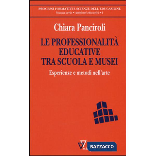 Professionalità educative tra scuola e musei. Esperienze e metodi nell'arte (Le)