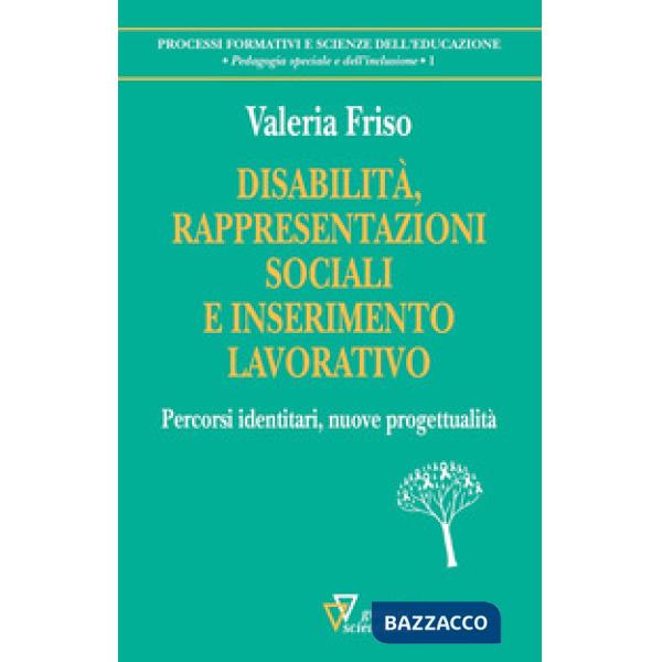 Disabilità, rappresentazioni sociali e inserimento lavorativo. Percorsi identitari, nuove progettualità