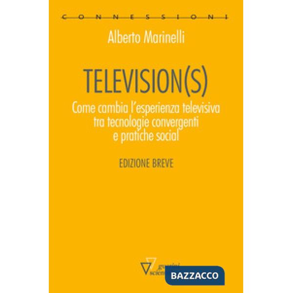 Television(s). Come cambia l'esperienza televisiva tra tecnologie convergenti e pratiche social. Edizione breve