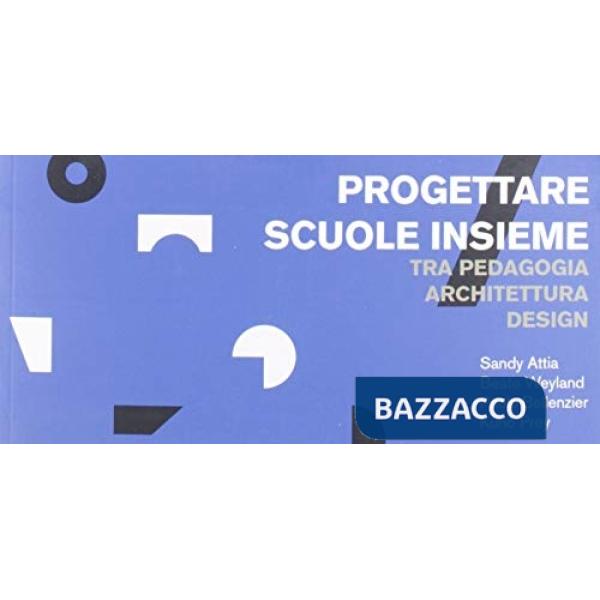 Progettare scuole insieme. Tra pedagogia architettura design