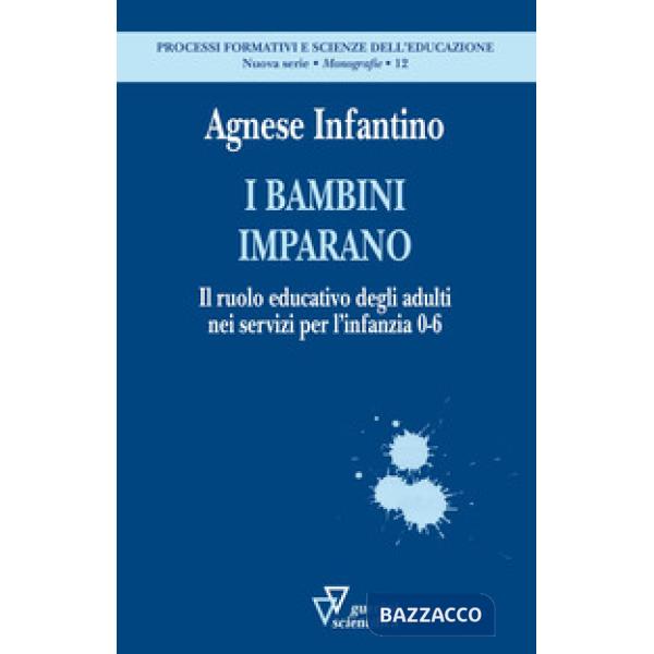 Bambini imparano. Il ruolo educativo degli adulti nei servizi per l'infanzia 0-6 (I)