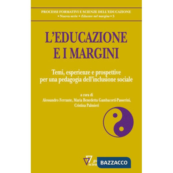 Educazione e i margini. Temi, esperienze e prospettive per una pedagogia dell'inclusione sociale (L')