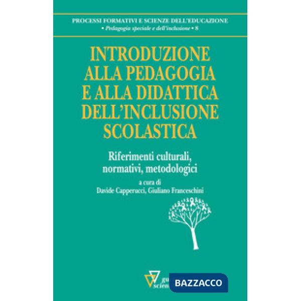 Introduzione alla pedagogia e alla didattica dell'inclusione scolastica. Riferimenti culturali, normativi, metodologici