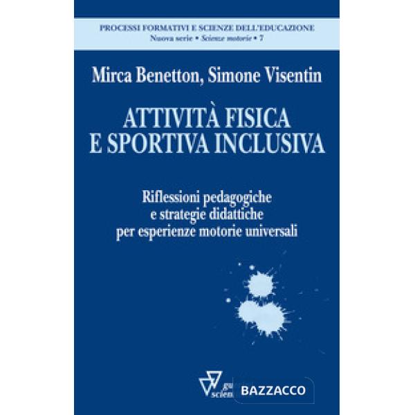 Attività fisica e sportiva inclusiva. Riflessioni pedagogiche e strategie didattiche per esperienze motorie universali