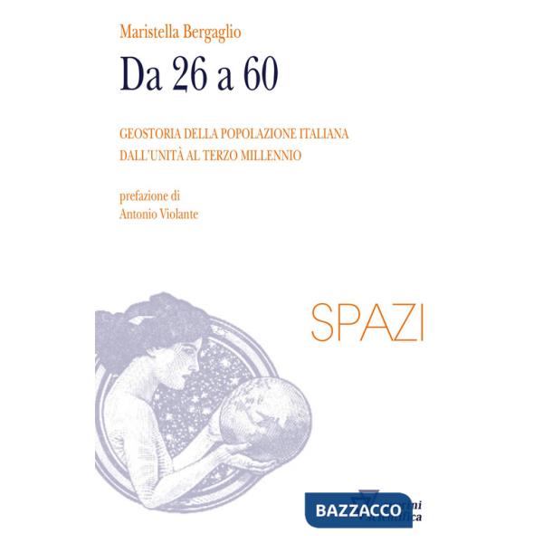 Da 26 a 60. Geostoria della popolazione italiana dall'Unità al terzo millennio
