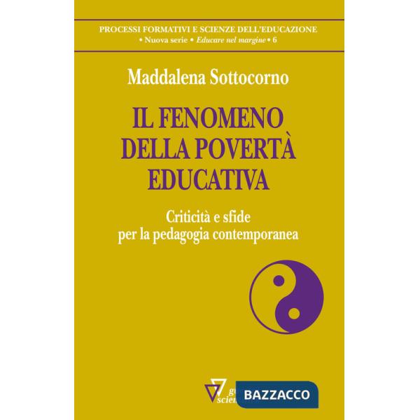 Fenomeno della povertà educativa. Criticità e sfide per la pedagogia contemporanea (Il)