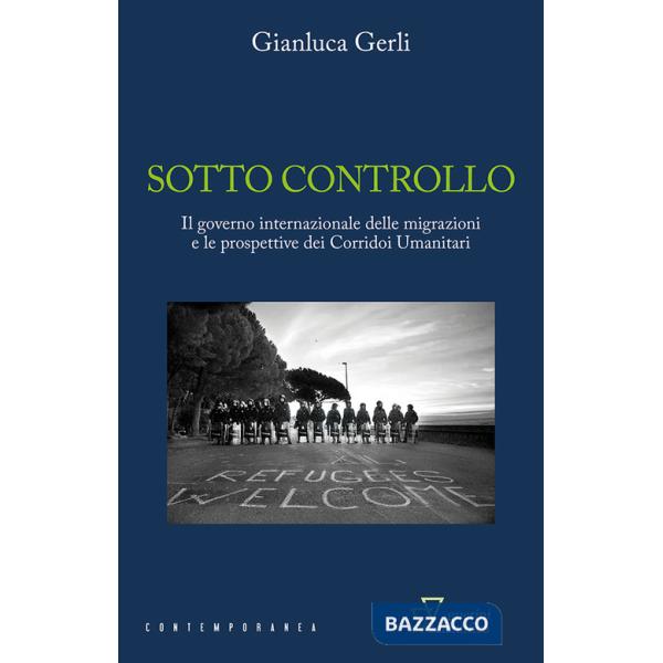 Sotto controllo. Il governo internazionale delle migrazioni e le prospettive dei corridoi umanitari