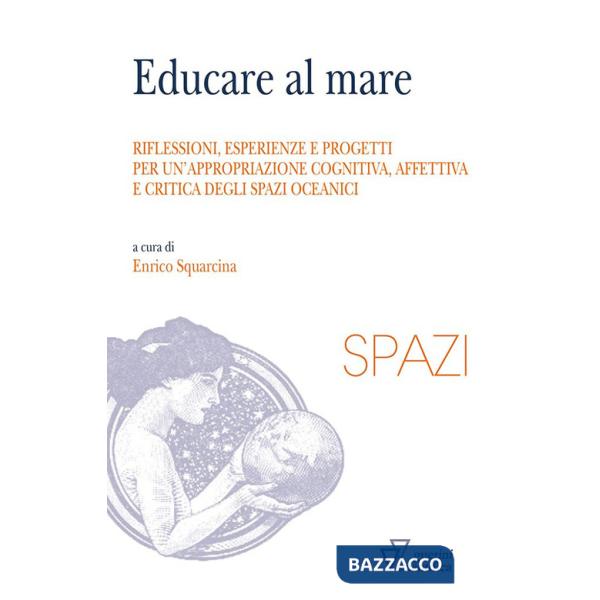 Educare al mare. Riflessioni, esperienze e progetti per un'appropriazione cognitiva, affettiva e critica degli spazi oceanici
