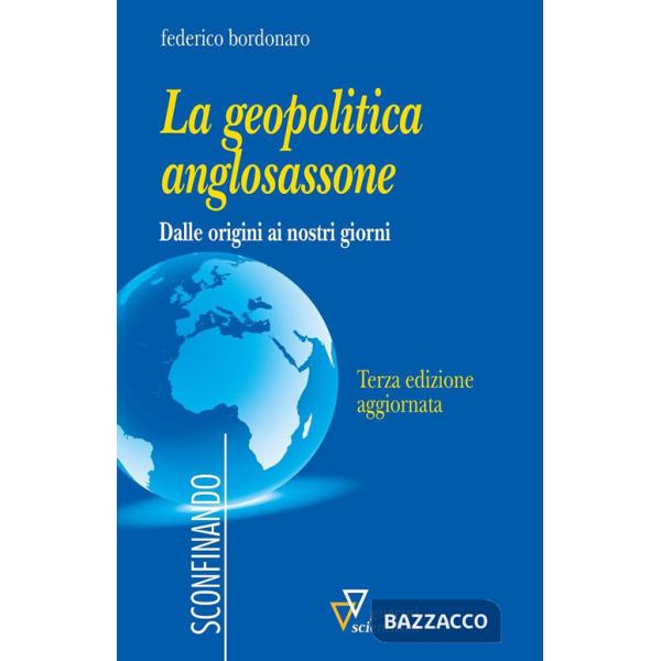Geopolitica anglosassone. Dalle origini ai nostri giorni (La)