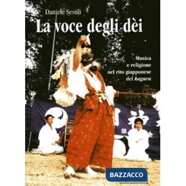 Voce degli dèi. Musica e religione nel rito giapponese del «kagura» (La)