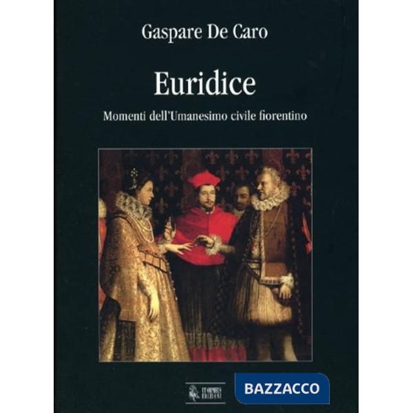 Euridice. Momenti dell'umanesimo civile fiorentino