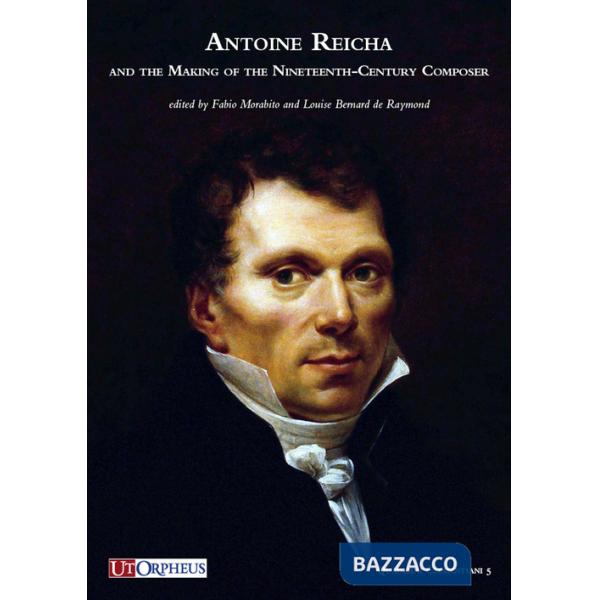 Antoine Reicha and the Making of the Nineteenth-Century Composer