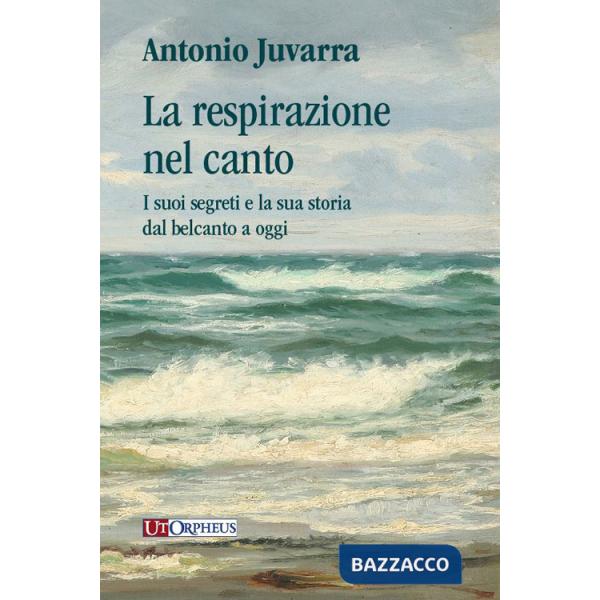 Respirazione nel canto. I suoi segreti e la sua storia dal belcanto a oggi (La)