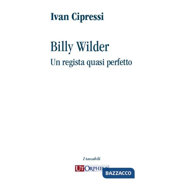Billy Wilder. Un regista quasi perfetto