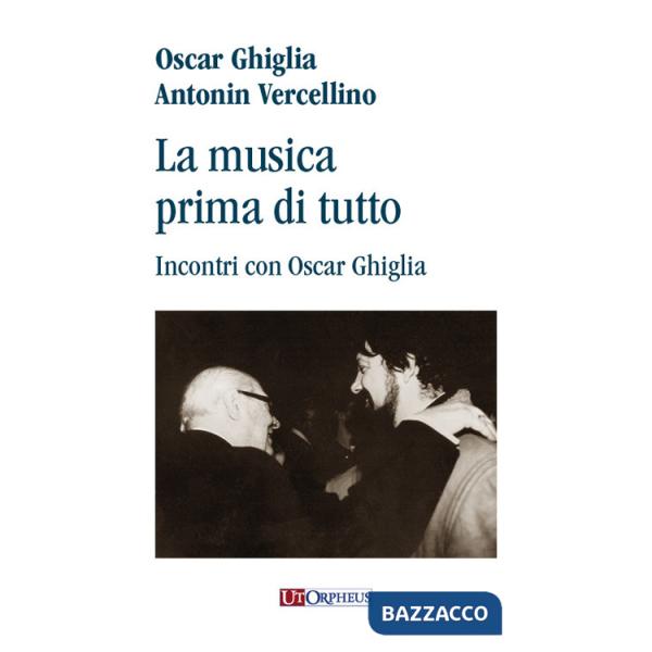 Musica prima di tutto. Incontri con Oscar Ghiglia (La)