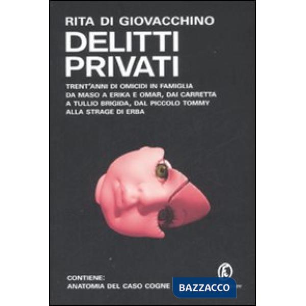 Delitti privati. Trent'anni di omicidi in famiglia da Maso a Erika e Omar, dai C